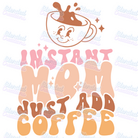 Instant Mom, Just Add Coffee